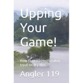 Upping Your Game!: How to consistently catch trout on dry flies.