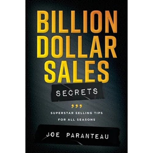 Billion Dollar Sales Secrets: Superstar Selling Tips For All Seasons