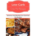 Low Carb One Pot Recipes: Delicious and Healthy Low Carb One Pot Recipes