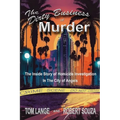 The Dirty Business of Murder: The Inside Story of Homicide Investigation in the City of Angels