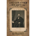 Lincoln's Advice for America in the 21st Century His Words Still Speak