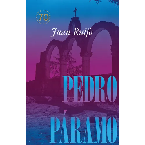 Pedro Páramo: Edición Conmemorativa 70 Años: Pedro Páramo: 70 Year Commemorative Edition (Spanish Edition) - Hardcover