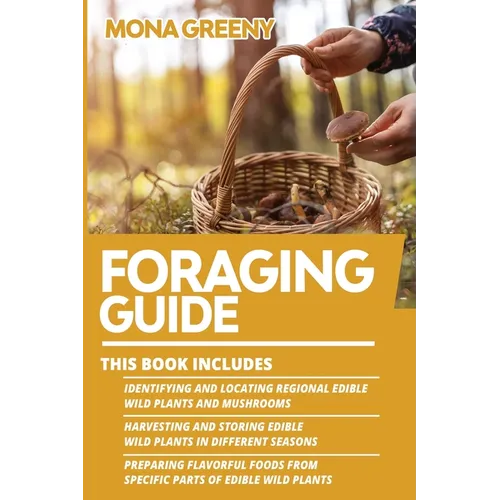 Foraging Guide: This book includes: Identifying and Locating Regional Edible Wild Plants and Mushrooms + Harvesting and Storing Edible Wild Plants in