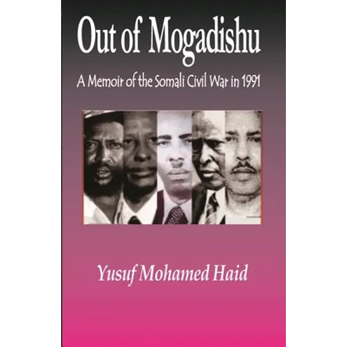 Out of Mogadishu: A Memoir of the Civil War in 1991