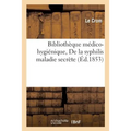 Bibliothèque Médico-Hygiénique. de la Syphilis Maladie Secrète