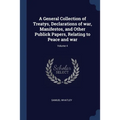 A General Collection of Treatys, Declarations of war, Manifestos, and Other Publick Papers, Relating to Peace and war; Volume 4