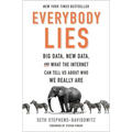 Everybody Lies: Big Data, New Data, and What the Internet Can Tell Us about Who We Really Are