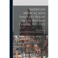 American Medical and Sanitary Relief in the Russian Famine, 1921-1923