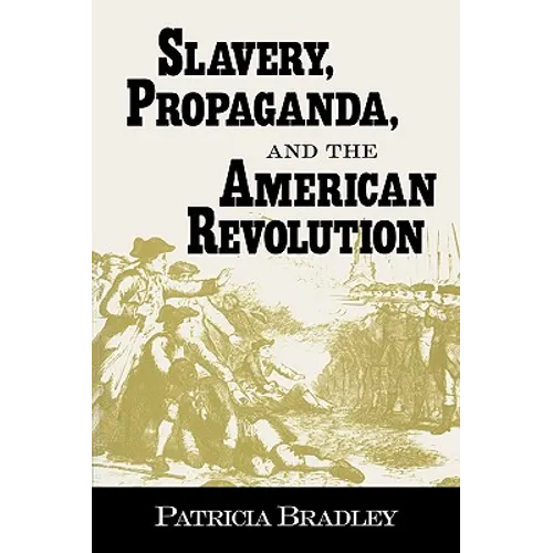 Slavery, Propaganda, and the American Revolution