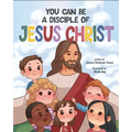 You Can Be a Disciple of Jesus Christ