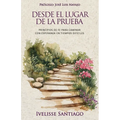Desde El Lugar De La Prueba: Principios de fe para caminar con esperanza en tiempos difíciles