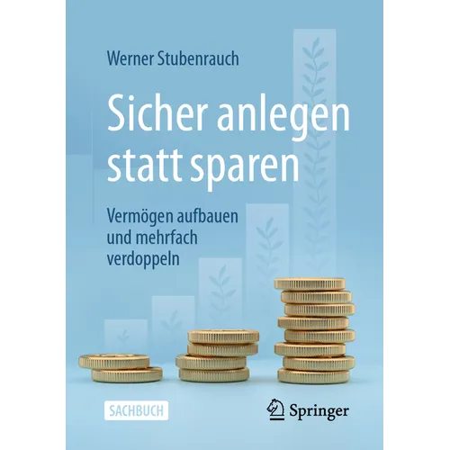 Sicher Anlegen Statt Sparen: Vermögen Aufbauen Und Mehrfach Verdoppeln