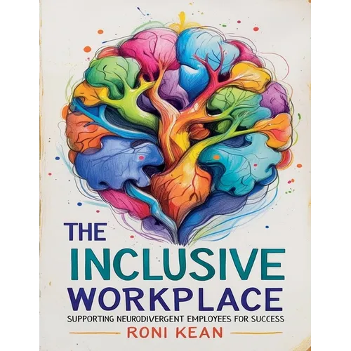 The Inclusive Workplace Supporting Neurodivergent Employees for Success