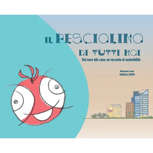 Il pesciolino di tutti noi: Dal mare alle case: un racconto di sostenibilità - Hardcover