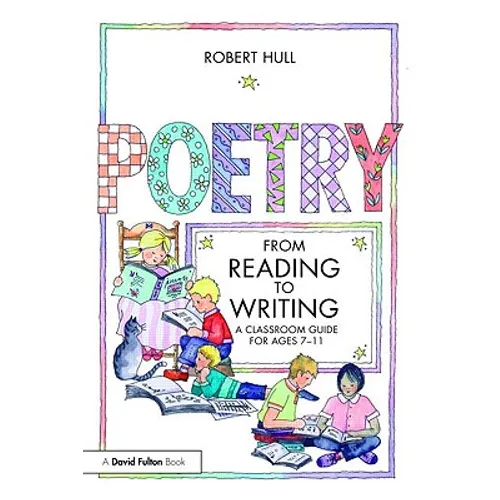 Poetry: From Reading to Writing: A Classroom Guide for Ages 7-11