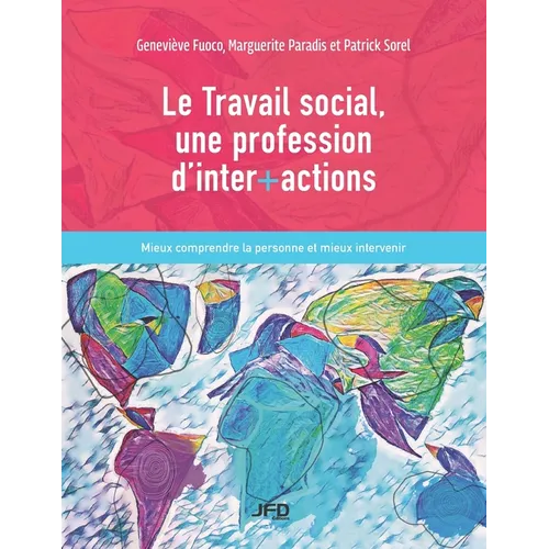 Le Travail social, une profession d'inter+actions: Mieux comprendre la personne et mieux intervenir