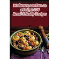 Mediterranean Eats on a Budget: 104 Renal-Friendly Recipes