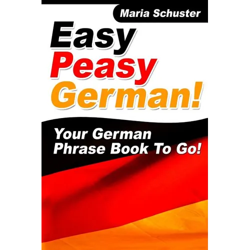 Easy Peasy German Your German Phrasebook To Go!