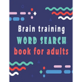 Brain training: word search puzzle books for adults - 80 large print word search for adults and seniors to improve memory