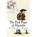 The Pied Piper of Hamelin: A Child's Story