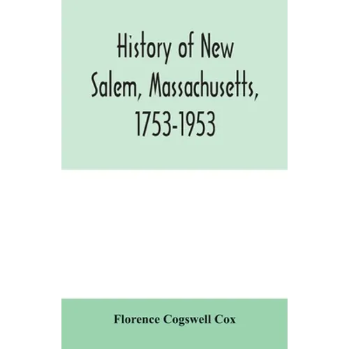 History of New Salem, Massachusetts, 1753-1953: prepared for the celebration of the 200th anniversary, August 7, 8, 9, 1953