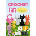 Crochet Cats: Easy Patterns for Crafting Adorable Kitty Amigurumi: Amigurumi Cats