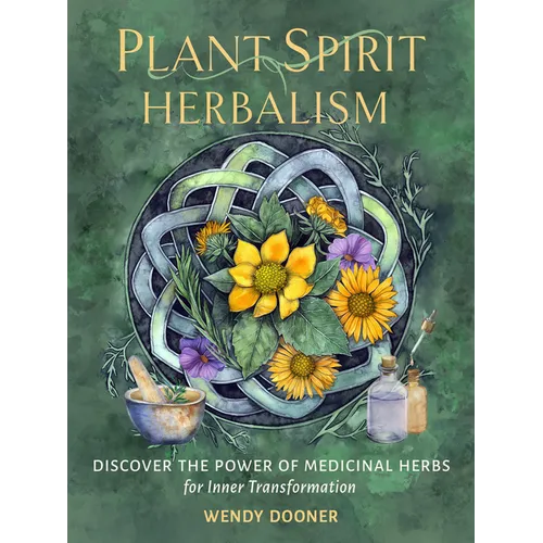 Plant Spirit Herbalism: Discover the Power of Medicinal Herbs for Inner Transformation