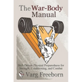 The War-Body Manual: Skill-Driven Physical Preparedness for Strength, Conditioning and Combat