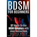 BDSM For Beginners: 57 Ready-To-Use BDSM Roleplays With Clear Instructions