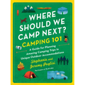 Where Should We Camp Next?: Camping 101: A Guide for Planning Amazing Camping Trips in Unique Outdoor Accommodations