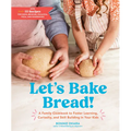 Let's Bake Bread!: A Family Cookbook to Foster Learning, Curiosity, and Skill Building in Your Kids