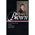 Charles Brockden Brown: Three Gothic Novels (Loa #103): Wieland / Arthur Mervyn / Edgar Huntly