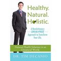 Healthy. Natural. Holistic. A Revolutionary Drug-Free Aproach to Transform Your Life