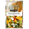 Dialysis Diet Guide Book: Dietary Strategies for Dialysis Patients: The Importance of Nutrition in Dialysis Care
