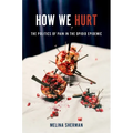 How We Hurt: The Politics of Pain in the Opioid Epidemic