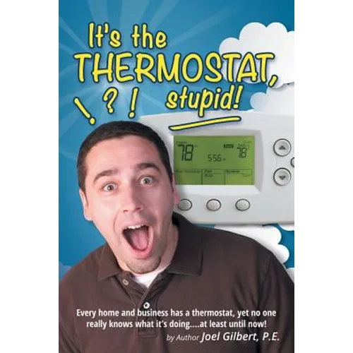 It's the Thermostat, Stupid!: Every Home and Business Has a Thermostat, Yet No One Really Knows What It's Doing....At Least Until Now!