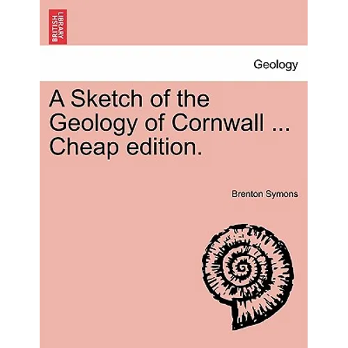 A Sketch of the Geology of Cornwall ... Cheap Edition.