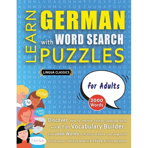 LEARN GERMAN WITH WORD SEARCH PUZZLES FOR ADULTS - Discover How to Improve Foreign Language Skills with a Fun Vocabulary Builder. Find 2000 Words to P