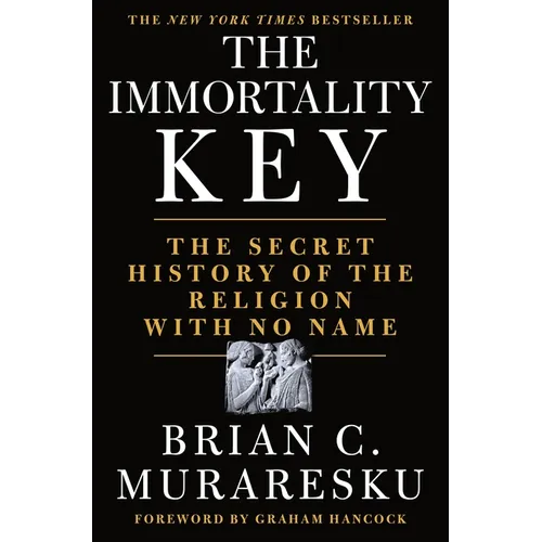The Immortality Key: The Secret History of the Religion with No Name