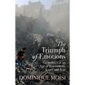 The Triumph of Emotions: Geopolitics in an Age of Resentment, Anger and Fear