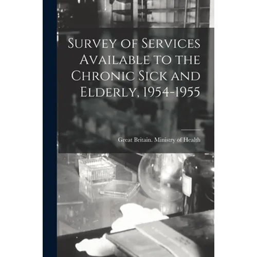 Survey of Services Available to the Chronic Sick and Elderly, 1954-1955 - Paperback