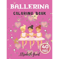 Ballerina Coloring Book: Ballerina Coloring Book: Ballet Cute Princess Activity Fun Dancer Amazing Gift For Girls Age 2-4