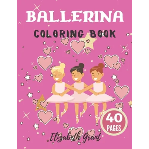 Ballerina Coloring Book: Ballerina Coloring Book: Ballet Cute Princess Activity Fun Dancer Amazing Gift For Girls Age 2-4