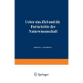 Ueber das Ziel und die Fortschritte der Naturwissenschaft: Eröffnungsrede für die Naturforscherversammlung zu Innsbruck 1869
