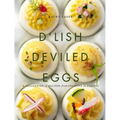 D'Lish Deviled Eggs: A Collection of Recipes from Creative to Classic