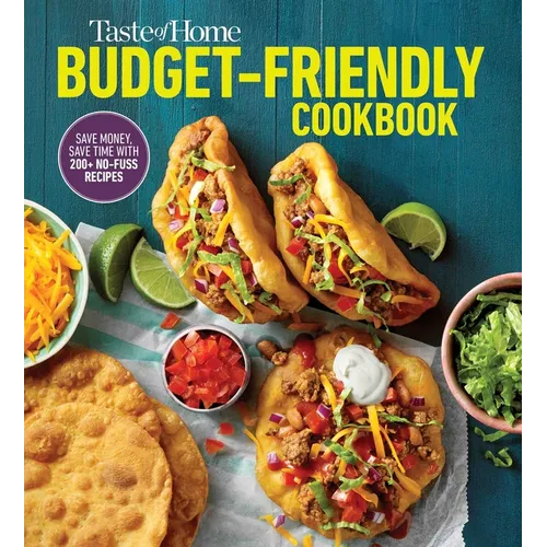 Taste of Home Budget-Friendly Cookbook: 220+ Recipes That Cut Costs, Beat the Clock and Always Get Thumbs-Up Approval