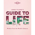 Lonely Planet's Guide to Life: Cultural Pearls of Wisdom & Lessons from 86 Countries Eat Like the French Live Mindfully Like the Scandinavians