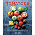 Tomatoes: More Than 75 Recipes Celebrating the Tastiness of Tomatoes