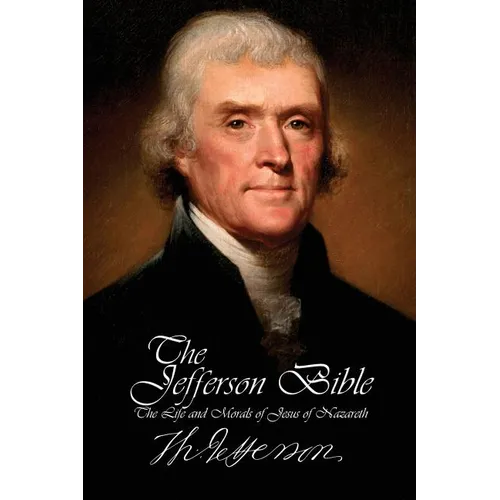 The Jefferson Bible - The Life and Morals of Jesus of Nazareth