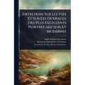 Entretiens Sur Les Vies Et Sur Les Ouvrages Des Plus Excellents Peintres Anciens Et Modernes